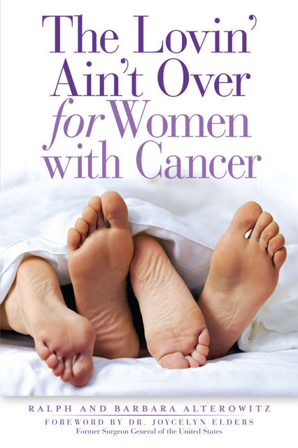 The Lovin' Ain't Over for Women with Cancer, Barbara Alterowitz, Ralph Alterowitz
