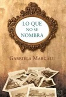 Lo Que No Se Nombra, Gabriela Margall