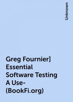 Greg Fournier] Essential Software Testing A Use-(BookFi.org), 