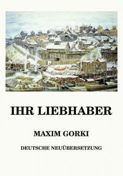 Ihr Liebhaber, Gorki Maxim