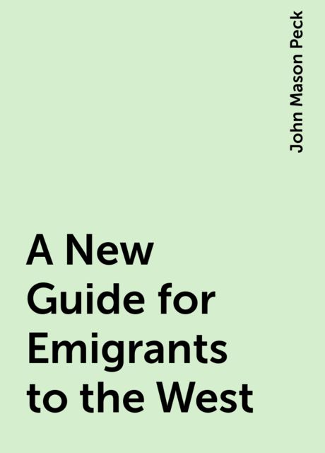 A New Guide for Emigrants to the West, John Mason Peck