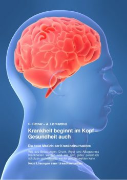 Krankheit beginnt im Kopf – Gesundheit auch, Gerhard Bittner