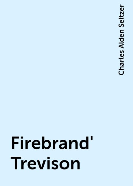 Firebrand' Trevison, Charles Alden Seltzer