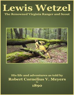 Lewis Wetzel – The Renowned Virginia Ranger and Scout, C. Stephen Badgley, Robert Cornelius V. Meyers