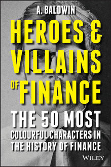 Heroes and Villains of Finance, A Baldwin