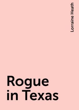 Rogue in Texas, Lorraine Heath