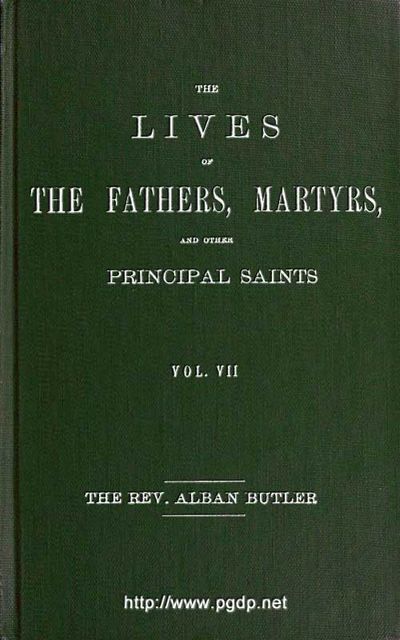 The Lives of the Fathers, Martyrs, and Other Principal Saints, Vol. VII, Alban Butler