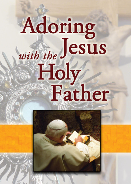 Adoring Jesus with the Holy Father, Mary Lea, Jaymie Stuart