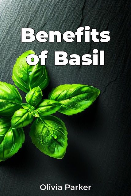 Benefits of Basil, Olivia Parker