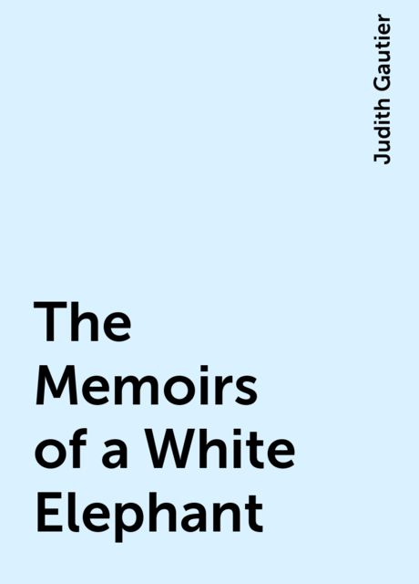 The Memoirs of a White Elephant, Judith Gautier