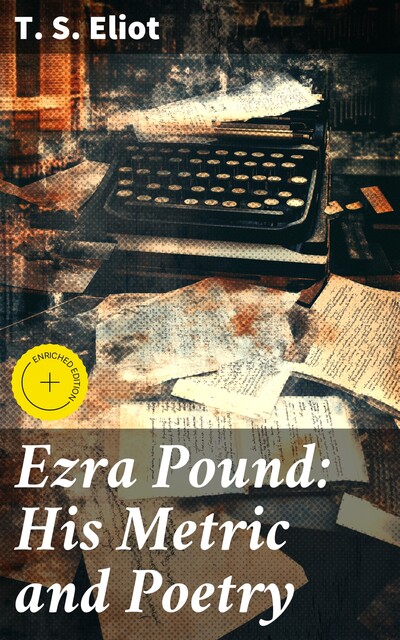 Ezra Pound: His Metric and Poetry, T.S.Eliot