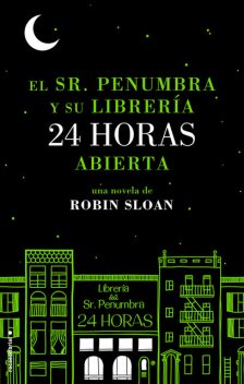 El Sr. Penumbra Y Su Librería 24 Horas Abierta, Robin Sloan