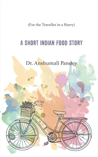 A Short Indian Food Story, Anshumali Pandey