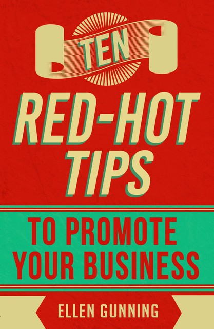 Ten Red Hot Tips to promote your business, Ellen Gunning