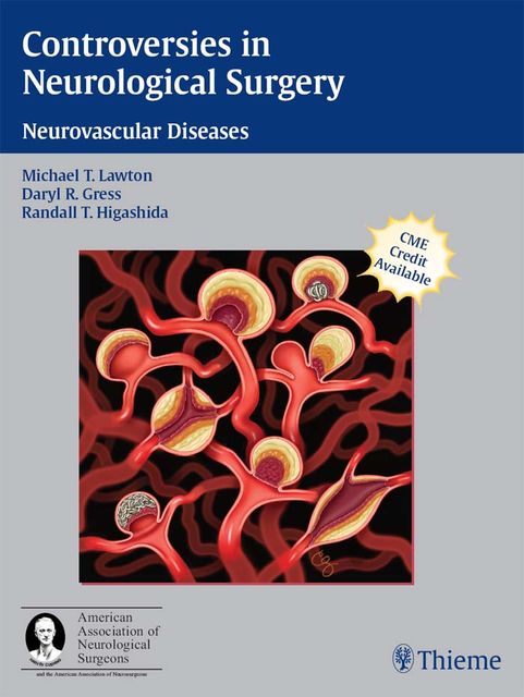 Controversies in Neurological Surgery, Daryl R.Gress, Michael T.Lawton, Randall T.Higashida