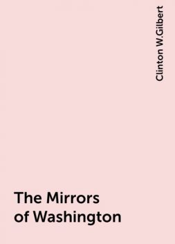 The Mirrors of Washington, Clinton W.Gilbert