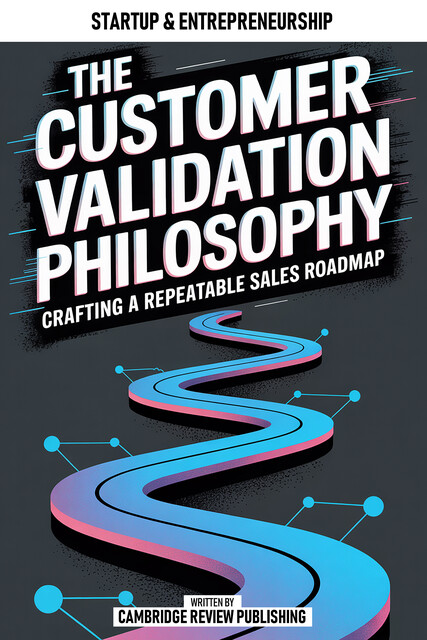 The Customer Validation Philosophy, Cambridge Review Publishing