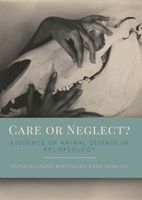 Care or Neglect, Erika Gal, Laszlo Bartosiewicz