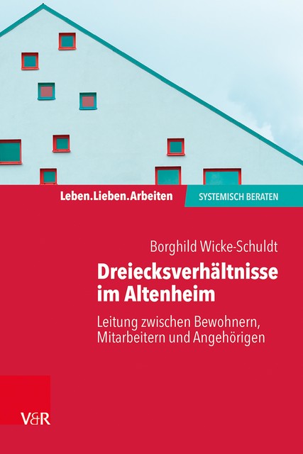 Dreiecksverhältnisse im Altenheim – Leitung zwischen Bewohnern, Mitarbeitern und Angehörigen, Borghild Wicke-Schuldt