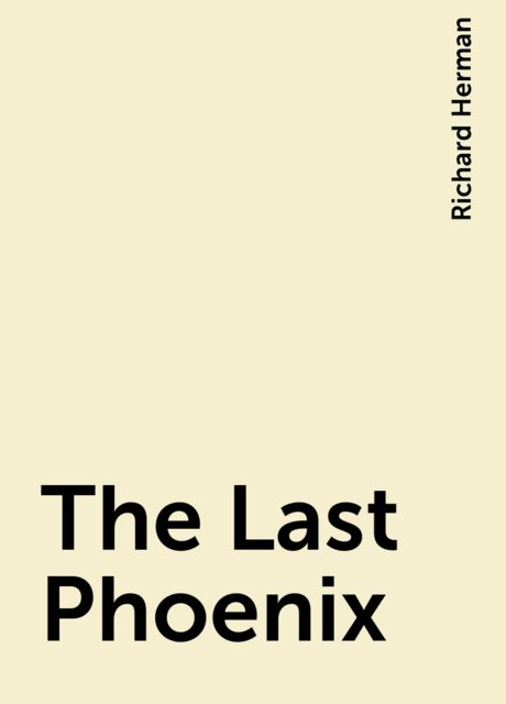 The Last Phoenix, Richard Herman