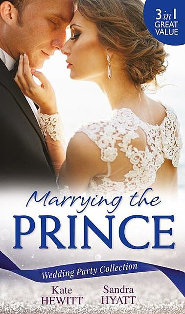 Wedding Party Collection: Marrying The Prince, Kate Hewitt, Sandra Hyatt