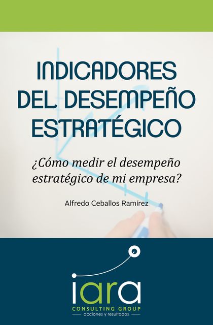 Indicadores del desempeño estratégico, Alfredo Ceballos Ramírez