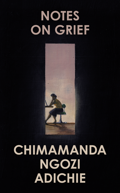 Notes on Grief, Chimamanda Ngozi Adichie‎