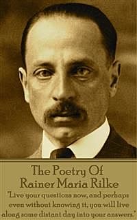 The Poetry Of Rainer Maria Rilke, Rainer Maria Rilke