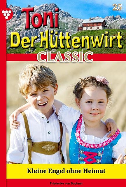 Toni der Hüttenwirt Classic 25 – Heimatroman, Friederike von Buchner