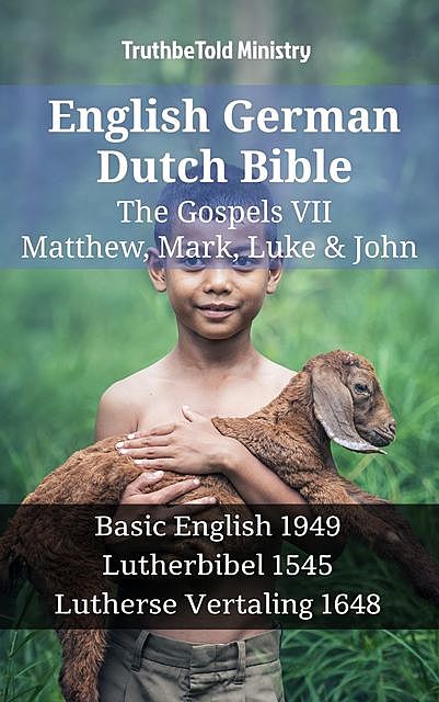 English German Dutch Bible – The Gospels – Matthew, Mark, Luke & John, TruthBeTold Ministry