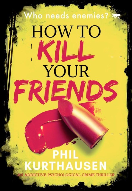 How To Kill Your Friends, Phil Kurthausen