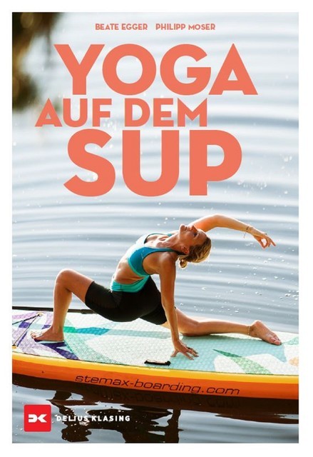 Yoga auf dem SUP, Beate Egger, Philipp Moser