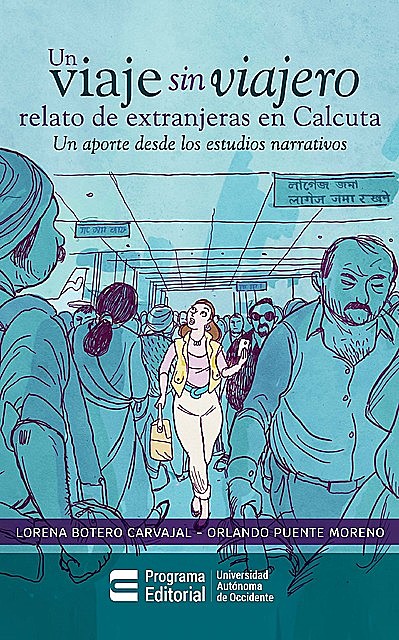 Un viaje sin viajero: relato de extranjeras en Calcuta, Lorena Botero Carvajal, Orlando Puente More-no