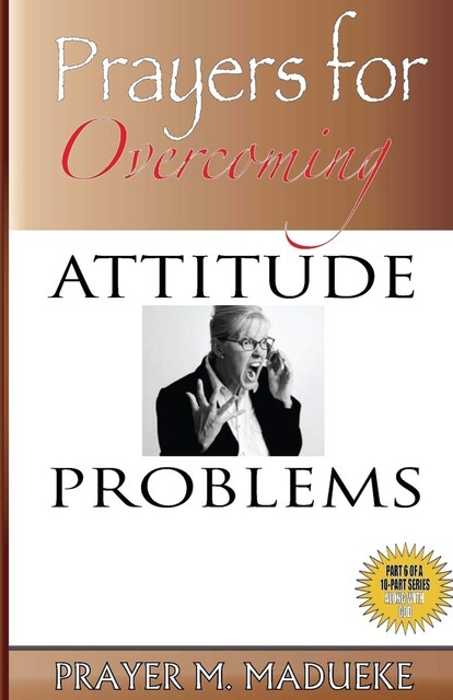 Prayers to Overcome Attitude Problems, Prayer M. Madueke
