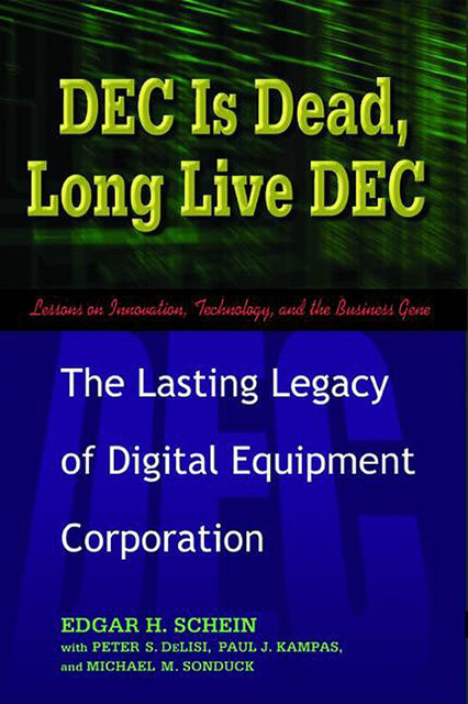 DEC Is Dead, Long Live DEC, Edgar H.Schein, Paul Kampas, Michael M. Sonduck, Peter S. DeLisi