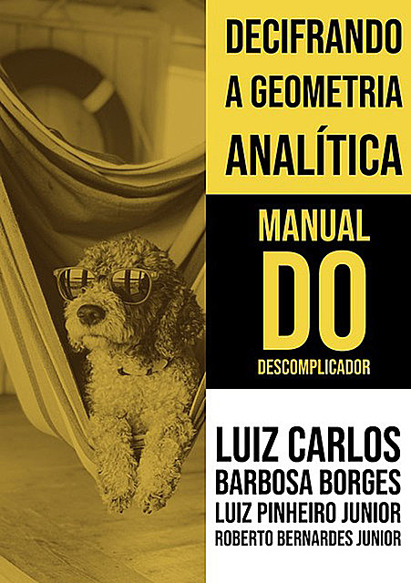 Decifrando A Geometria Analítica – Manual Do Descomplicador, Luiz Pinheiro Junior, Luís Carlos Barbosa Borges, Roberto Bernardes Junior