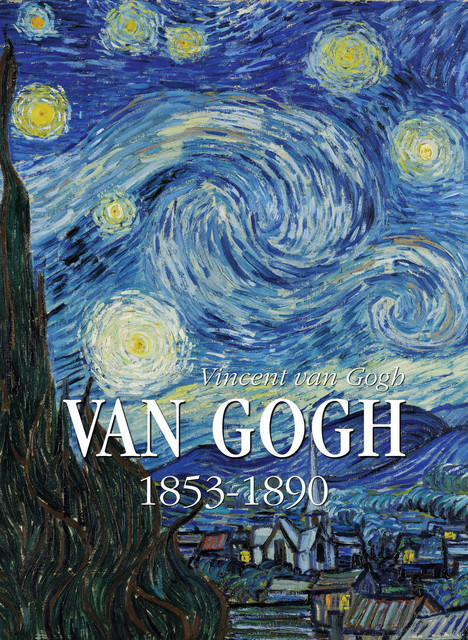 Van Gogh 1853–1890, Vincent van Gogh