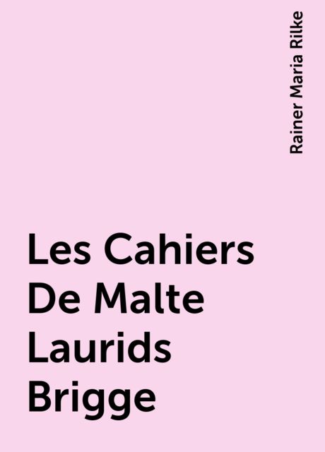 Les Cahiers De Malte Laurids Brigge, Rainer Maria Rilke