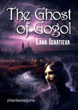 The Ghost of Gogol. Phantasmagoria, Lana Ignatieva