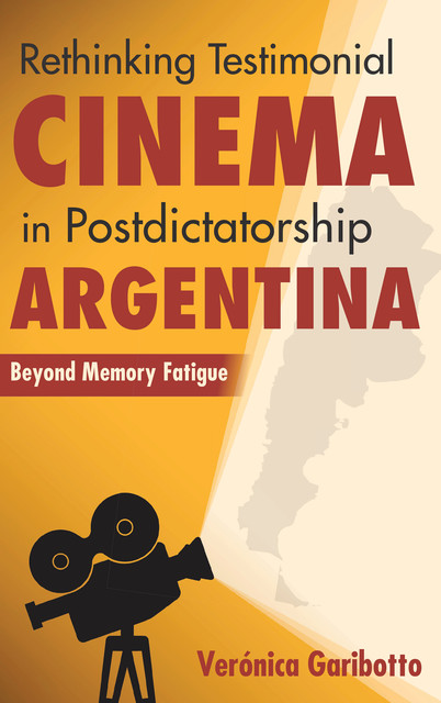 Rethinking Testimonial Cinema in Postdictatorship Argentina, Verónica Garibotto