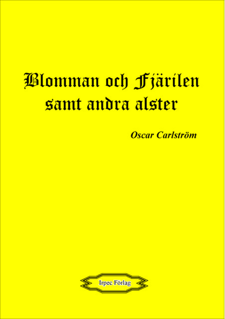 Blomman och fjärilen samt andra alster, Oscar Carlström