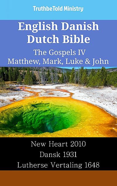 English Danish Dutch Bible – The Gospels IV – Matthew, Mark, Luke & John, TruthBeTold Ministry