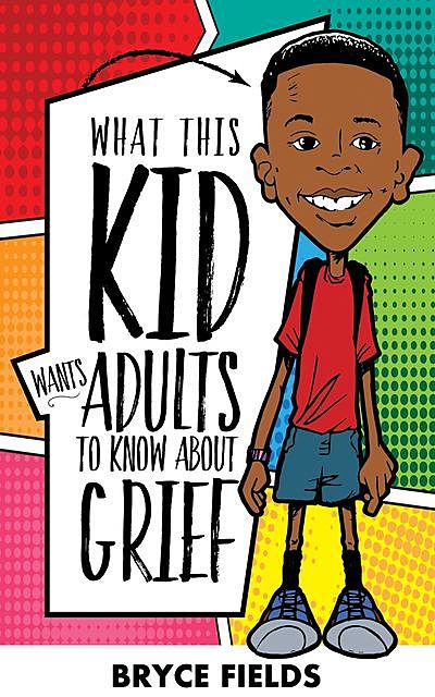 What This Kid Wants Adults To Know About Grief, Bryce Fields