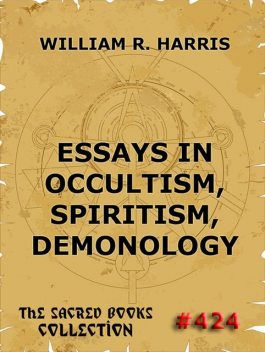 Essays In Occultism, Spiritism, Demonology, Harris William