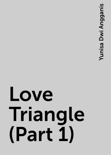 Love Triangle (Part 1), Yunisa Dwi Angganis