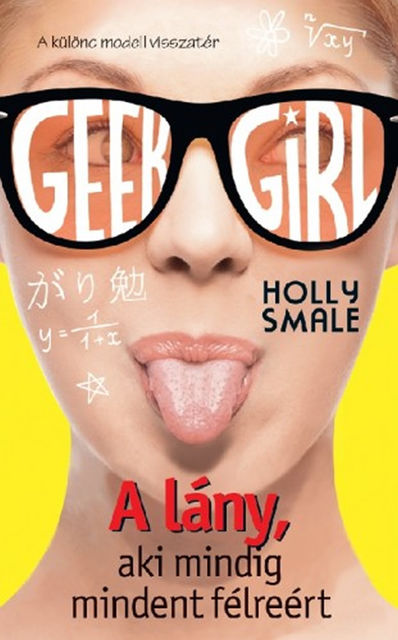 Geek Girl 2. – A lány, aki mindig mindent félreért, Holly Smale