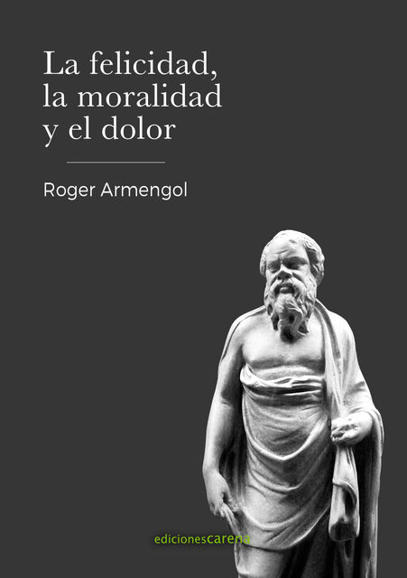La felicidad, la moralidad y el dolor, Roger Armengol