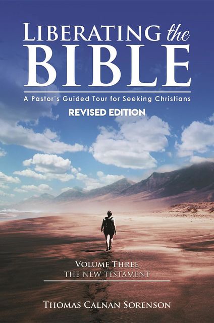 Liberating the Bible: A Pastor's Guided Tour for Seeking Christians Volume Three, Thomas C Sorenson