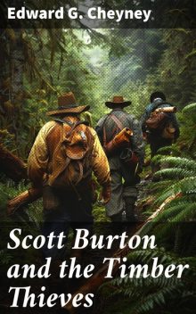 Scott Burton and the Timber Thieves, Edward G. Cheyney