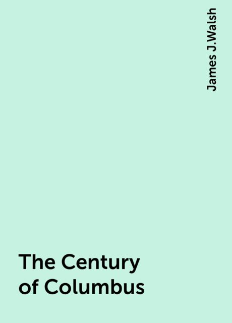The Century of Columbus, James J.Walsh